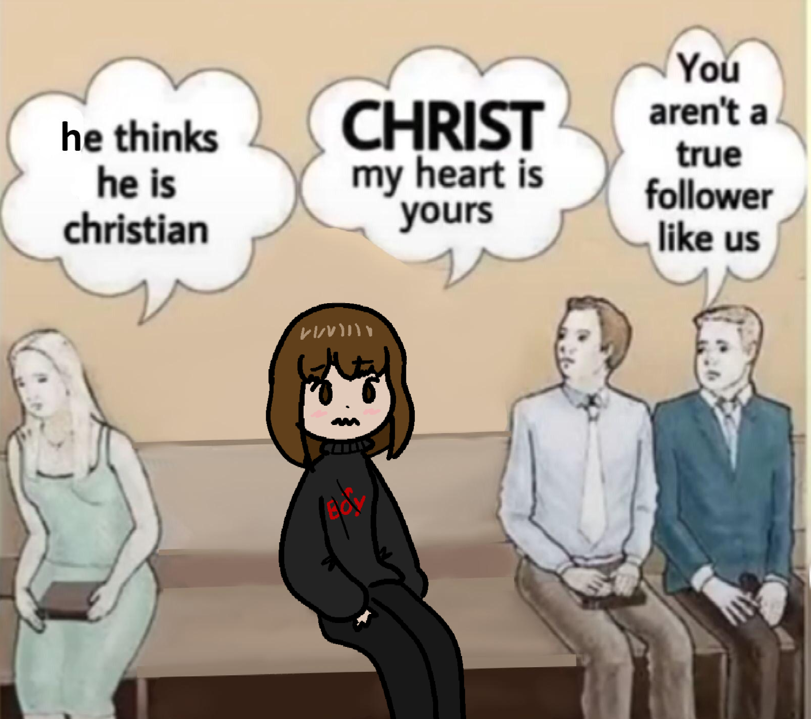 boymoder in church or so sitting on a bench, woman to the left of her thinking "he thinks he is christian", boymoder thinking "CHRIST my heart is yours", and two guys on the right of her thinking "You aren't a true follower like us"; everyone seems disgusted by her but she don't give a fuck